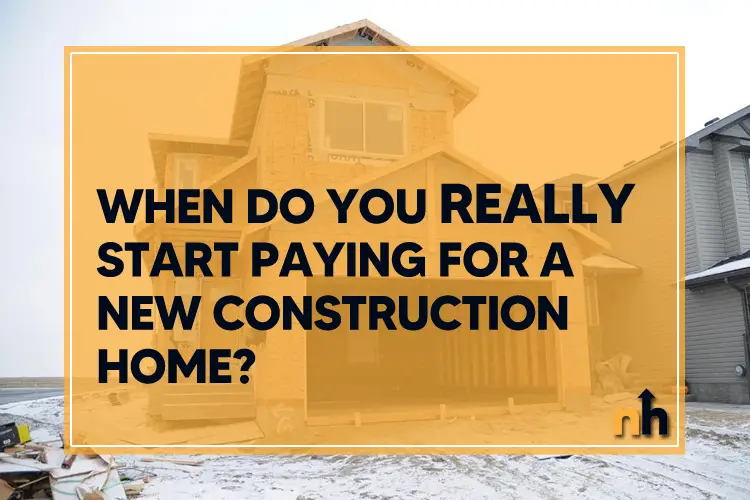 start paying new construction home